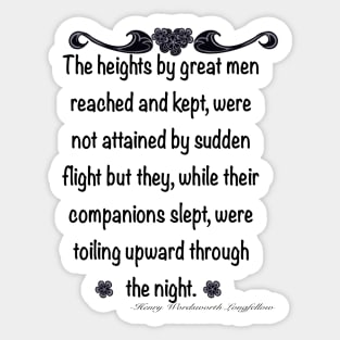 Inspirational motivational positive  affirmation - The heights by great men reached and kept Sticker